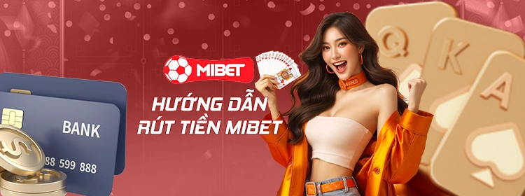 Hướng dẫn rút tiền Mibet