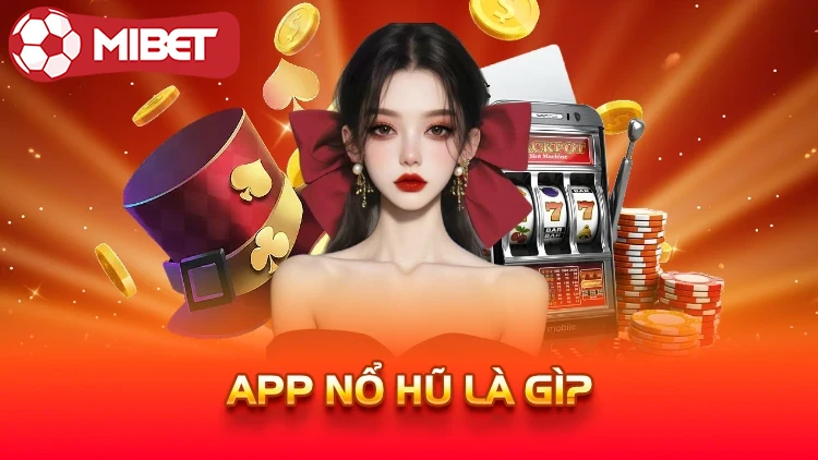  App nổ hũ là gì?