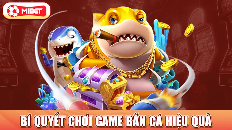 Bí quyết chơi game bắn cá hiệu quả