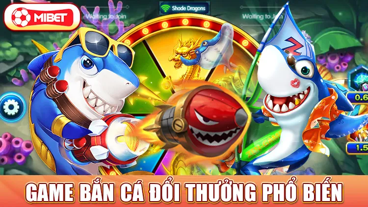 game bắn cá đổi thưởng phổ biến