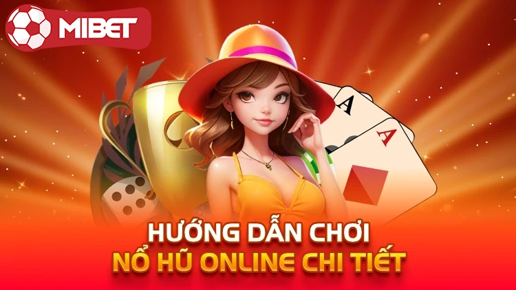 Hướng dẫn chơi nổ hũ online chi tiết 