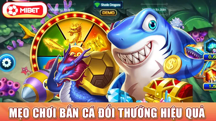 Mẹo chơi bắn cá đổi thưởng hiệu quả 