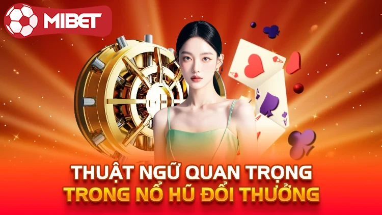 thuật ngữ quan trọng trong nổ hũ đổi thưởng